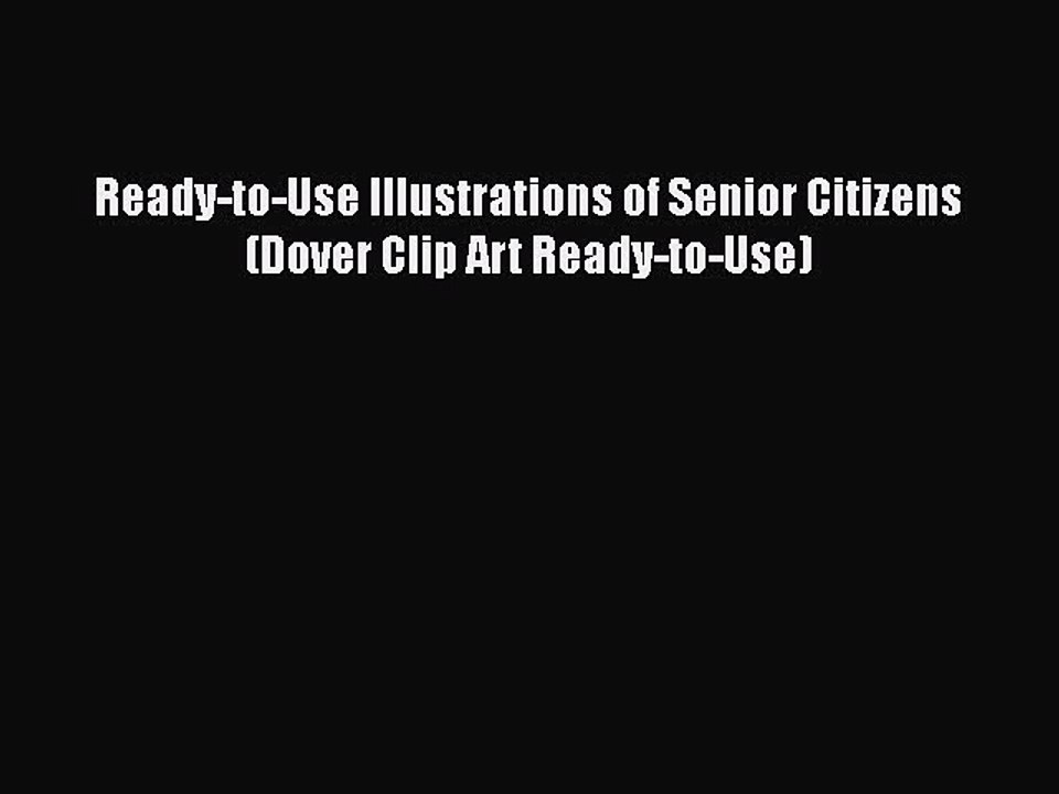 Download Ready-to-Use Illustrations of Senior Citizens (Dover Clip Art Ready-to-Use) Free Books