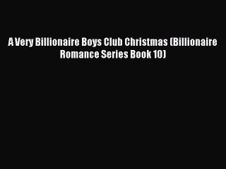Read A Very Billionaire Boys Club Christmas (Billionaire Romance Series Book 10) PDF Online