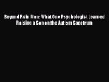 [Read Book] Beyond Rain Man: What One Psychologist Learned Raising a Son on the Autism Spectrum