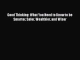 [Read Book] Good Thinking: What You Need to Know to be Smarter Safer Wealthier and Wiser  Read