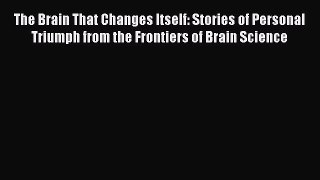 [Read Book] The Brain That Changes Itself: Stories of Personal Triumph from the Frontiers of
