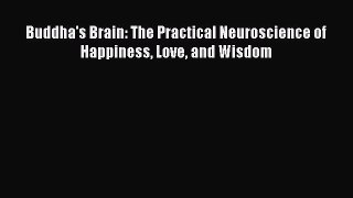 [Read Book] Buddha's Brain: The Practical Neuroscience of Happiness Love and Wisdom  EBook