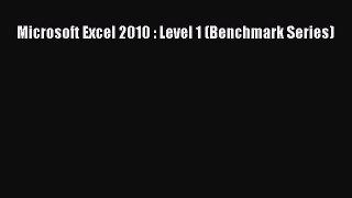 [Read PDF] Microsoft Excel 2010 : Level 1 (Benchmark Series) Download Online