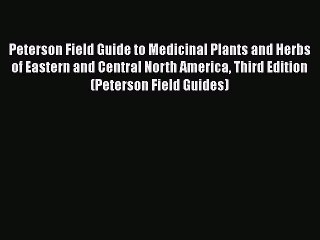 [Read Book] Peterson Field Guide to Medicinal Plants and Herbs of Eastern and Central North