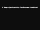 [PDF] A Way to Quit Gambling: (For Problem Gamblers) [Download] Full Ebook