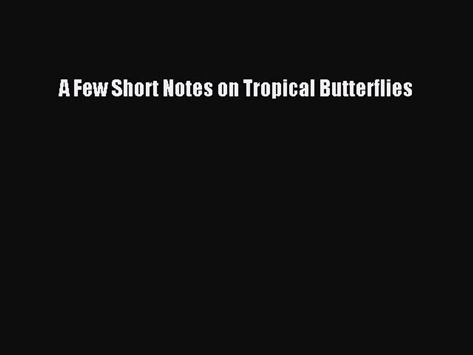 [PDF] A Few Short Notes on Tropical Butterflies [Download] Full Ebook