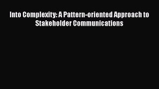 [Read Book] Into Complexity: A Pattern-oriented Approach to Stakeholder Communications Free
