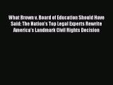 Read What Brown v. Board of Education Should Have Said: The Nation's Top Legal Experts Rewrite