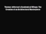 [Read Book] Thomas Jefferson's Academical Village: The Creation of an Architectural Masterpiece