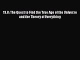 [Read Book] 13.8: The Quest to Find the True Age of the Universe and the Theory of Everything