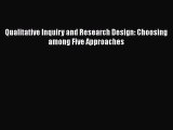 Download Qualitative Inquiry and Research Design: Choosing among Five Approaches Read Online