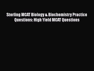 [Read Book] Sterling MCAT Biology & Biochemistry Practice Questions: High Yield MCAT Questions