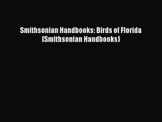 [Read Book] Smithsonian Handbooks: Birds of Florida (Smithsonian Handbooks)  EBook