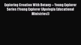 [Read Book] Exploring Creation With Botany -- Young Explorer Series (Young Explorer (Apologia