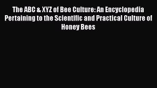 [Read Book] The ABC & XYZ of Bee Culture: An Encyclopedia Pertaining to the Scientific and