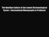 [Read Book] The Natufian Culture in the Levant (Archaeological Series / International Monographs