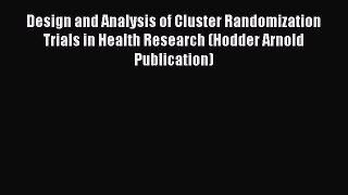 [Read Book] Design and Analysis of Cluster Randomization Trials in Health Research (Hodder