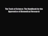 [Read Book] The Tools of Science: The Handbook for the Apprentice of Biomedical Research  Read
