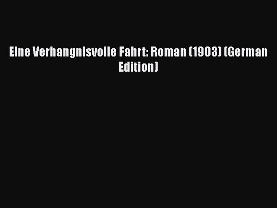[PDF] Eine Verhangnisvolle Fahrt: Roman (1903) (German Edition) [Read] Full Ebook