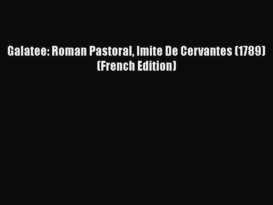 [PDF] Galatee: Roman Pastoral Imite De Cervantes (1789) (French Edition) [Read] Full Ebook