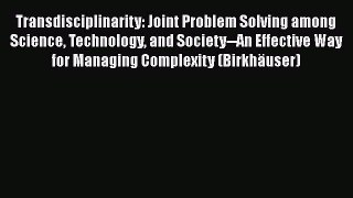 [Read Book] Transdisciplinarity: Joint Problem Solving among Science Technology and Society--An