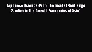 [Read Book] Japanese Science: From the Inside (Routledge Studies in the Growth Economies of