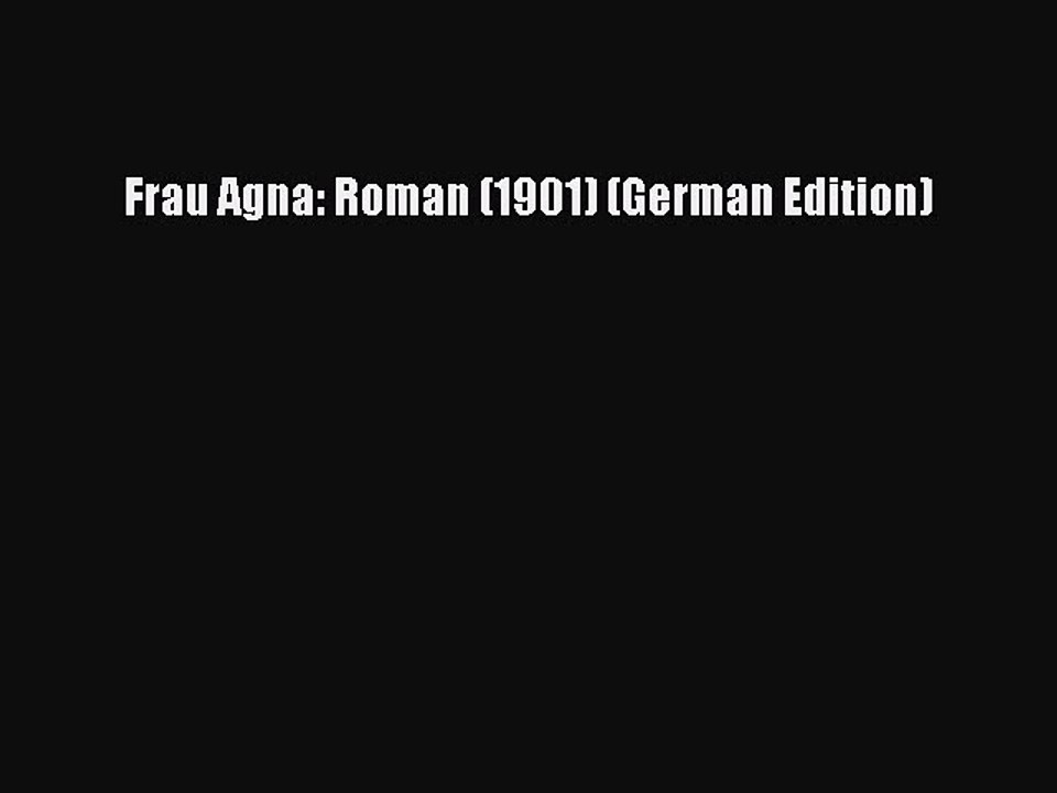 [PDF] Frau Agna: Roman (1901) (German Edition) [Read] Full Ebook