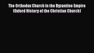 [Read book] The Orthodox Church in the Byzantine Empire (Oxford History of the Christian Church)