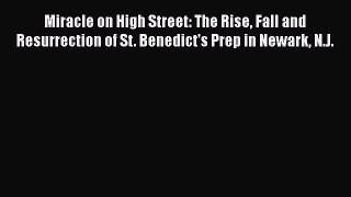 [Read book] Miracle on High Street: The Rise Fall and Resurrection of St. Benedict's Prep in