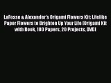 [Read Book] LaFosse & Alexander's Origami Flowers Kit: Lifelike Paper Flowers to Brighten Up