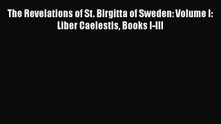 [Read book] The Revelations of St. Birgitta of Sweden: Volume I: Liber Caelestis Books I-III
