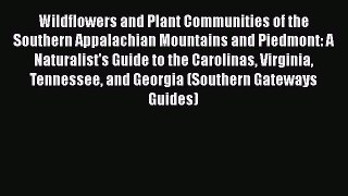 [Read Book] Wildflowers and Plant Communities of the Southern Appalachian Mountains and Piedmont: