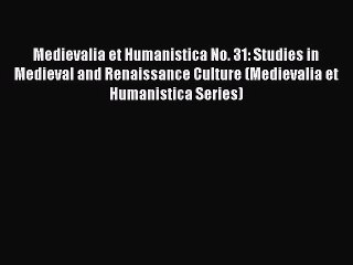 [PDF] Medievalia et Humanistica No. 31: Studies in Medieval and Renaissance Culture (Medievalia