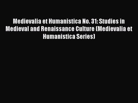 [PDF] Medievalia et Humanistica No. 31: Studies in Medieval and Renaissance Culture (Medievalia