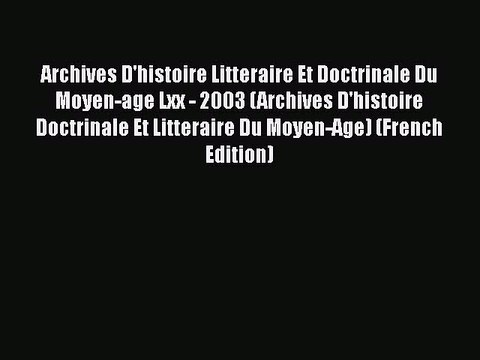 [PDF] Archives D'histoire Litteraire Et Doctrinale Du Moyen-age Lxx - 2003 (Archives D'histoire