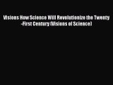 [Read Book] Visions How Science Will Revolutionize the Twenty-First Century (Visions of Science)