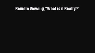 [Read Book] Remote Viewing What is it Really?  EBook
