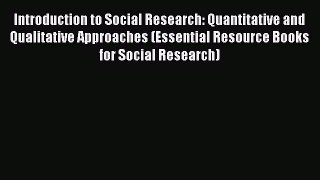 [Read Book] Introduction to Social Research: Quantitative and Qualitative Approaches (Essential