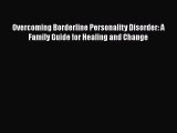 [Read Book] Overcoming Borderline Personality Disorder: A Family Guide for Healing and Change