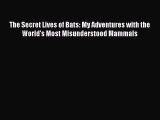 [Read Book] The Secret Lives of Bats: My Adventures with the World's Most Misunderstood Mammals