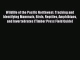 [Read Book] Wildlife of the Pacific Northwest: Tracking and Identifying Mammals Birds Reptiles