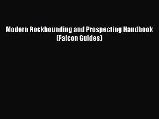 [Read Book] Modern Rockhounding and Prospecting Handbook (Falcon Guides)  EBook