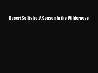 [Read Book] Desert Solitaire: A Season in the Wilderness  EBook