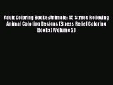 [Read Book] Adult Coloring Books: Animals: 45 Stress Relieving Animal Coloring Designs (Stress
