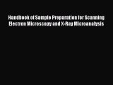 [Read Book] Handbook of Sample Preparation for Scanning Electron Microscopy and X-Ray Microanalysis