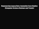 [Read Book] Repurposing Legacy Data: Innovative Case Studies (Computer Science Reviews and