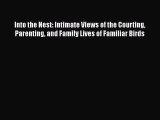 [Read Book] Into the Nest: Intimate Views of the Courting Parenting and Family Lives of Familiar