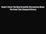 [Read Book] Noah's Flood: The New Scientific Discoveries About The Event That Changed History