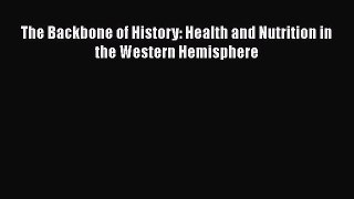 [Read Book] The Backbone of History: Health and Nutrition in the Western Hemisphere  EBook