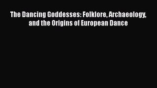 [Read Book] The Dancing Goddesses: Folklore Archaeology and the Origins of European Dance